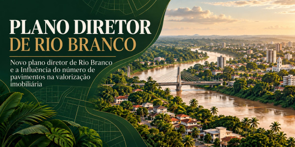 Novo plano diretor de Rio Branco e a Influ�ncia do n�mero de pavimentos na valoriza��o imobili�ria