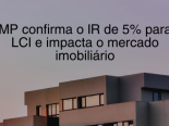 MP confirma IR de 5% para LCI e impacto o mercado imobilirio